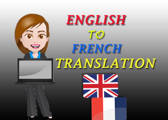 I will perfectly translate english to french and vice versa