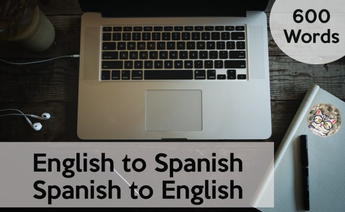 I will translate 600 words from english to spanish or vice versa