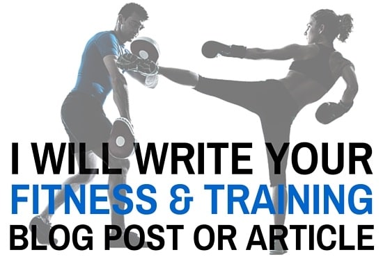 I will write your Fitness Training Blog Post or Article