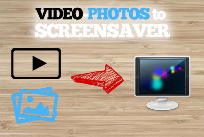 I will convert your video or photos to a wonderful screensaver