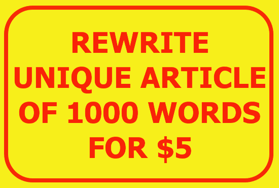 I will rewrite a unique article of 1000 words in 24 hours