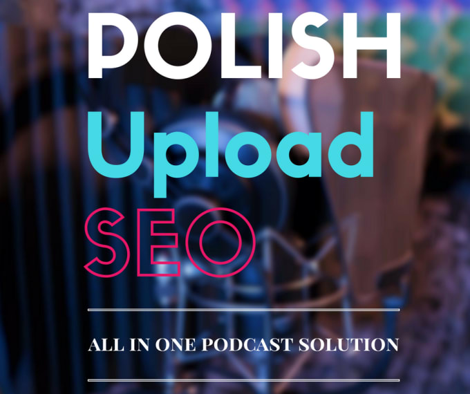 I will edit, upload, SEO your podcast