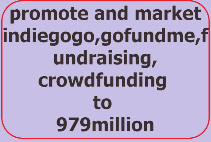 I will promote your indiegogo,gofundme,fundraising and crowdfunding