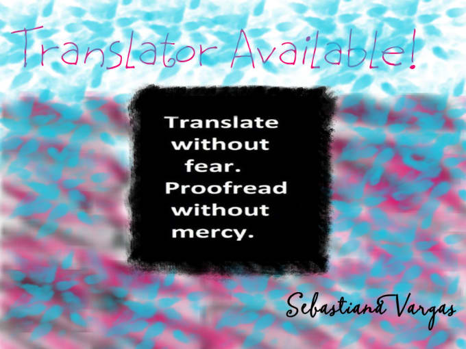 I will translate anything you want convos, papers, etc