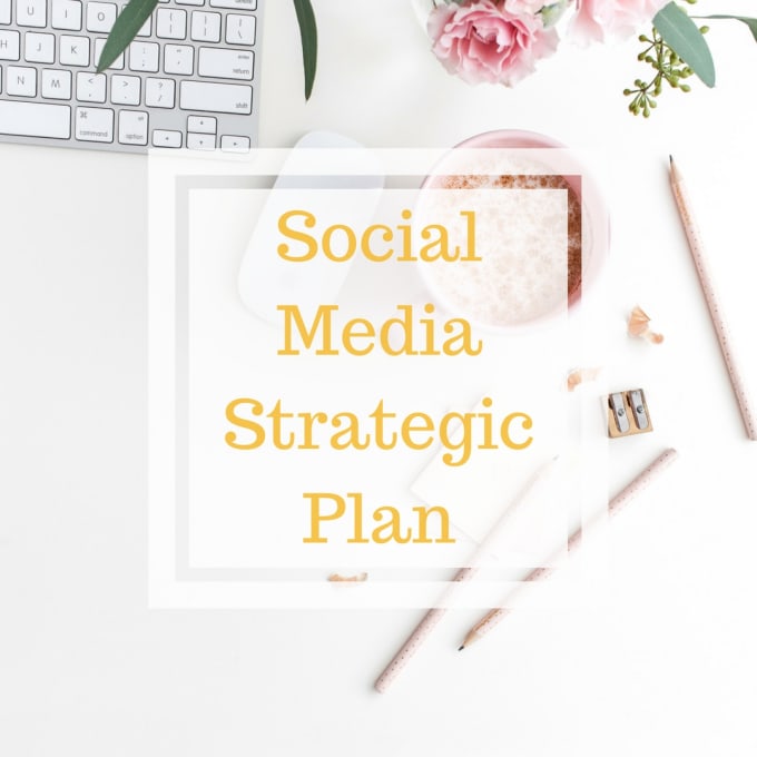 I will create a social media strategic plan