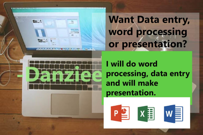 I will do data entry, word processing and make presentations
