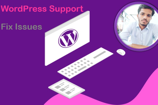 I will give wordpress support and fix issues