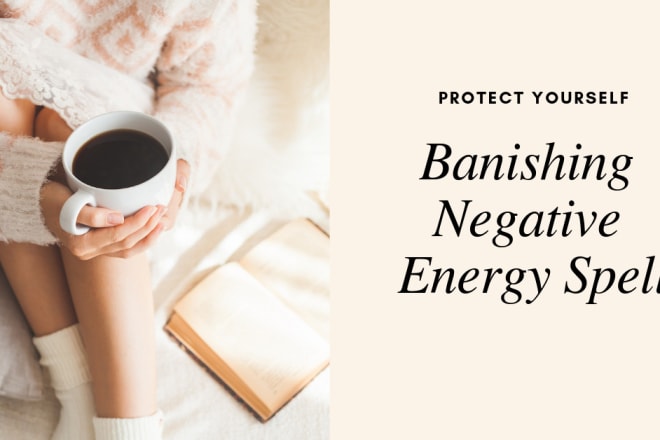 I will banish negative energy for you