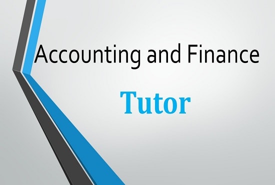 I will be your accounting, finance and financial analysis tutor