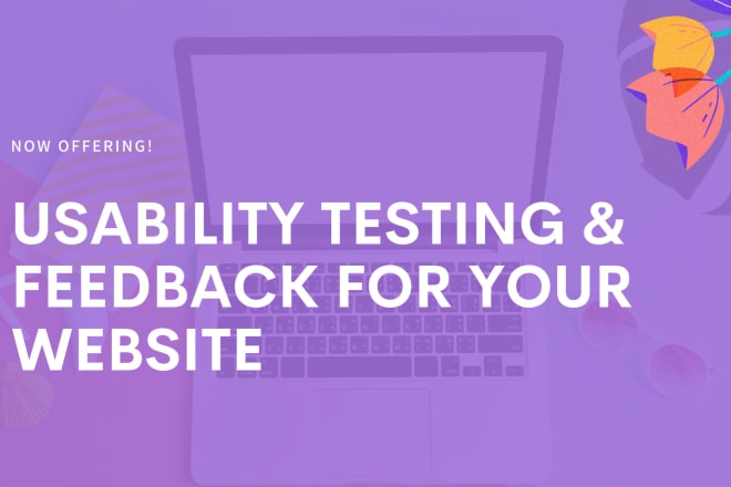 I will conduct usability testing and provide usability feedback