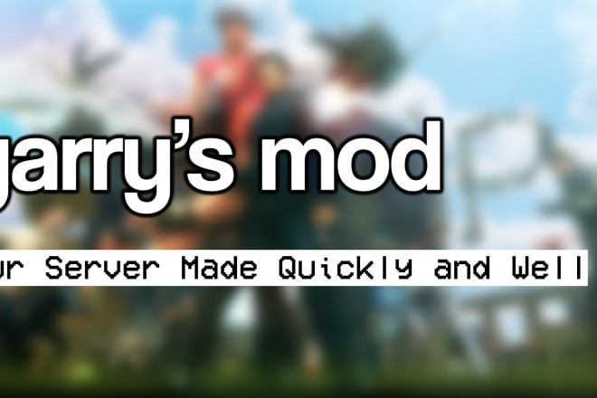 I will configure or setup your garrys mod server