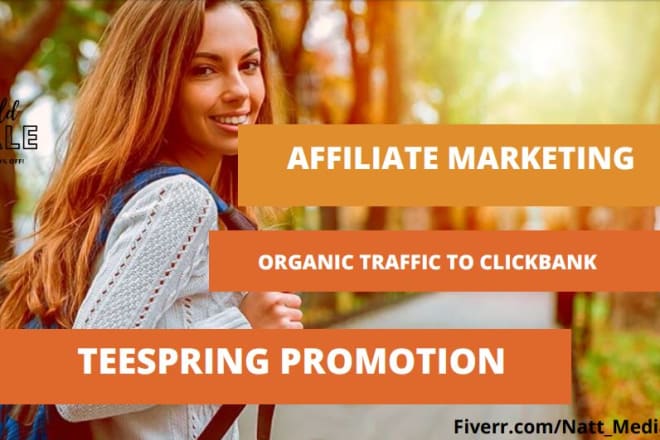 I will do affiliate link promotion, teespring store redbubble and clickbank marketing