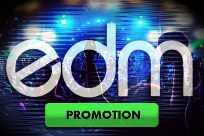 I will do edm music promotion,edm video promotion