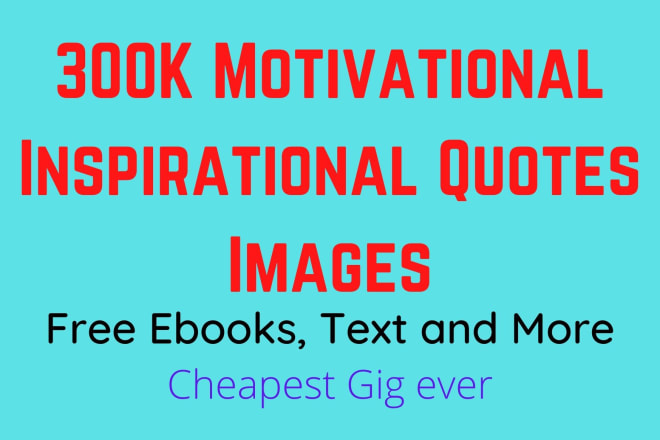 I will give 300k inspirational motivational image quotes and bonuses instantly deliver