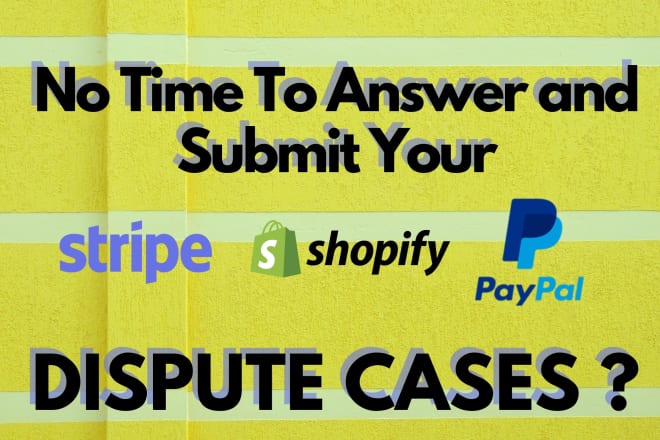 I will take care of your stripe, paypal and shopify disputes