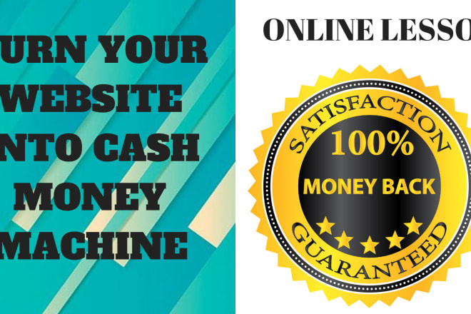 I will teach you how to turn your website into cash money machine