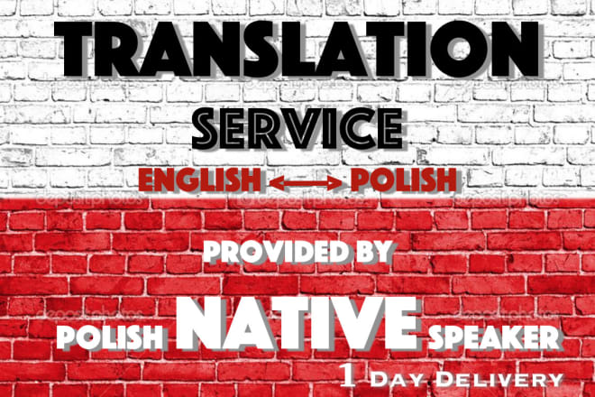 I will translate english to polish and polish to english