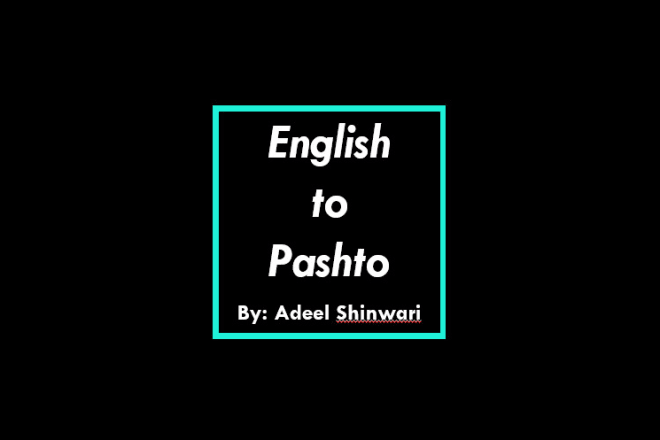 I will translate from pashto to english and vice versa