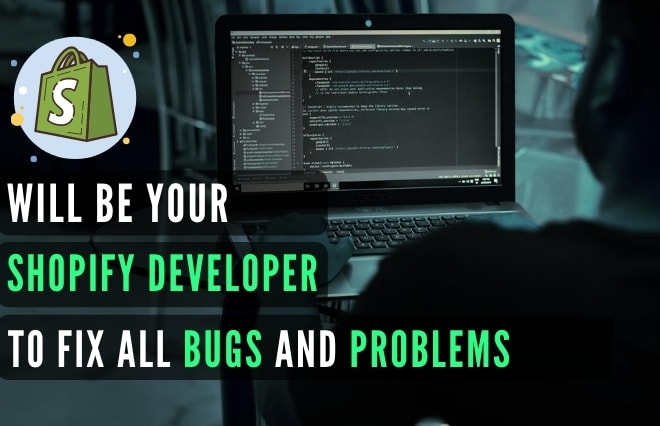 I will be your shopify coder developer to fix all bugs and problems