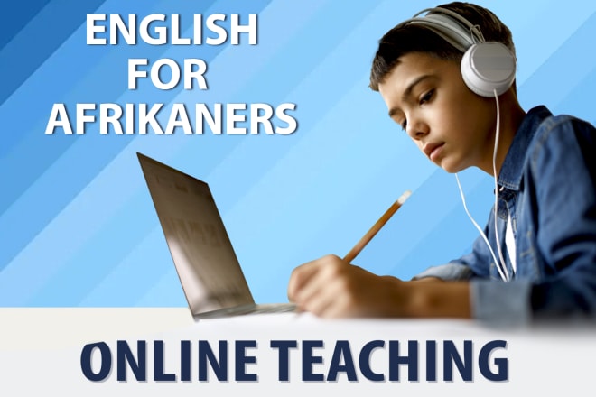 I will teach english and afrikaans online