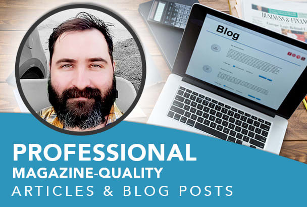 I will write magazine quality articles or posts