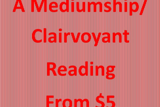 I will a clairvoyant mediumship reading