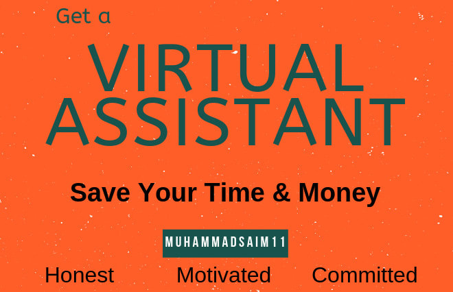 I will be your virtual assistant to save your time and money