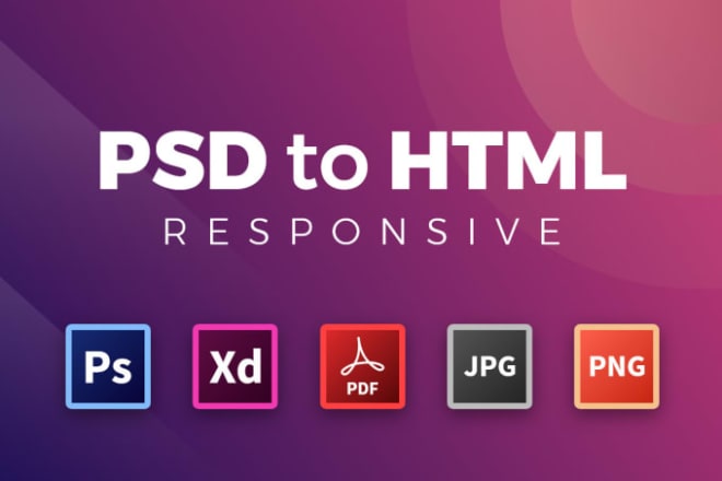 I will convert PSD to HTML and xd to HTML