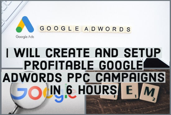 I will create and setup profitable google adwords PPC campaign in 6hrs