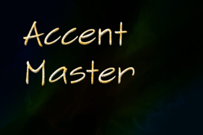 I will do any accent and try to say any phrase