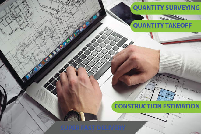 I will do construction estimation and quantity surveying