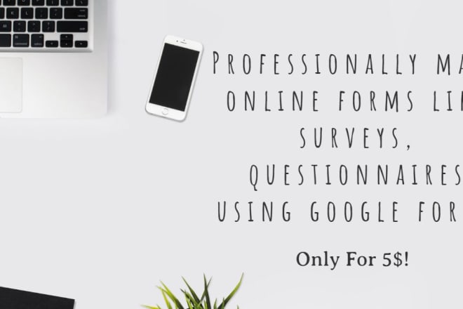 I will do online forms like surveys using google forms