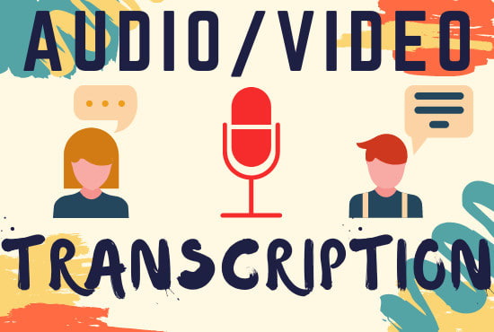 I will do video and audio transcription while keeping it verbatim