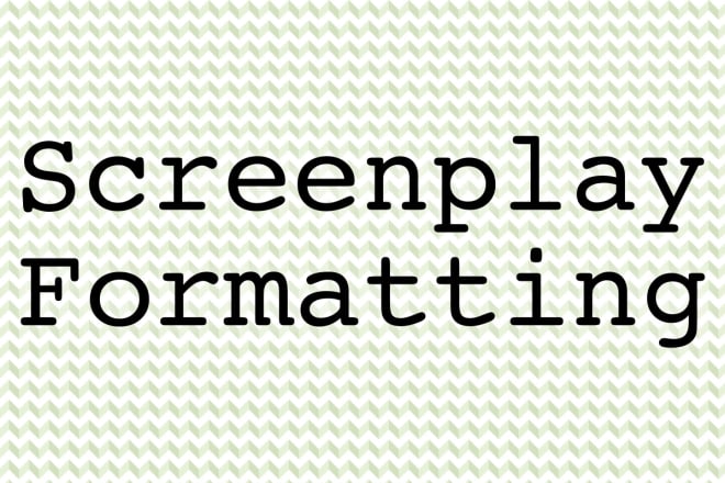 I will format your screenplay to industry standards