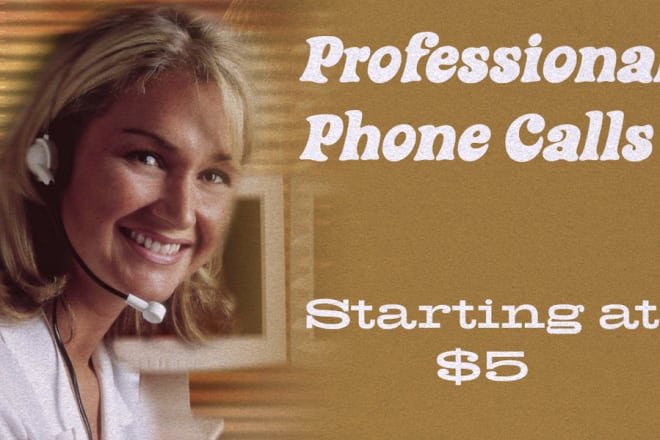I will make professional phone calls or send emails
