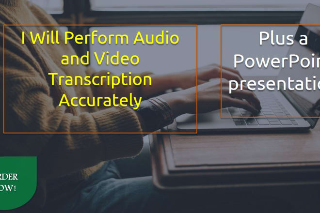 I will perform audio and video transcription accurately