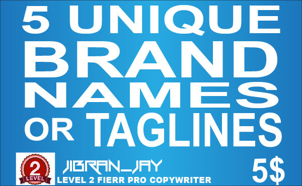 I will professionally Deliver 5 Unique BRAND Names or Taglines