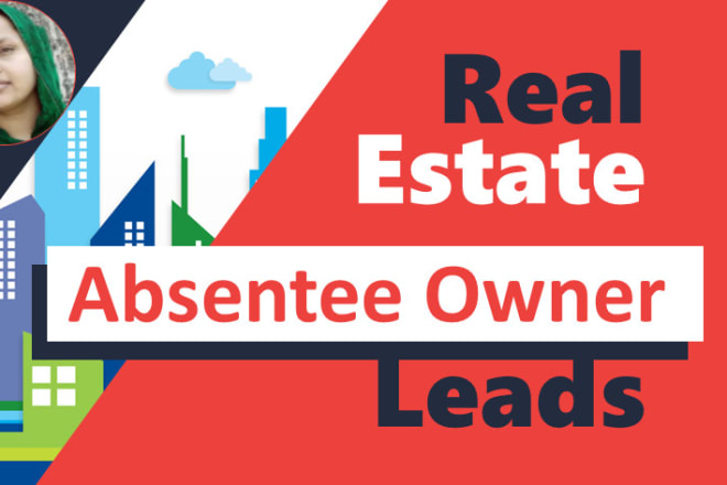 I will provide absentee owner leads for real estate business