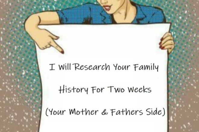 I will research your family history for two weeks