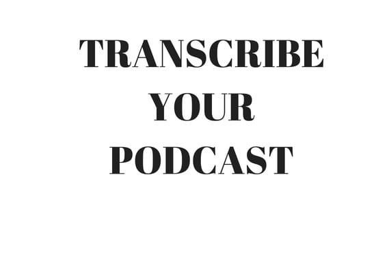 I will transcribe podcast of audio or video transcript