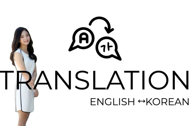 I will translate english to korean and korean to english