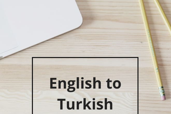 I will translate english to turkish, turkish to english