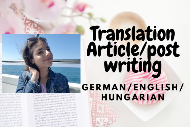 I will translation, article and post writing in german, english and hungarian