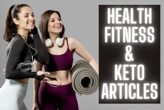 I will write health, fitness, keto articles