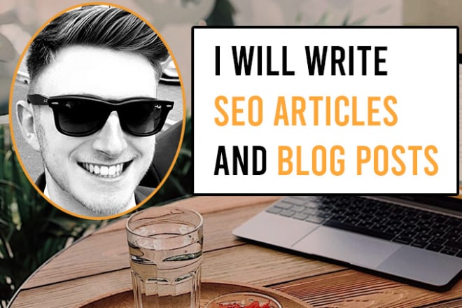 I will write quality SEO articles and blog posts