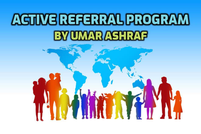 I will be your active referral for life time to increase ur income