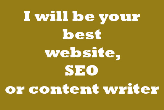I will be your best website, SEO, or content writer