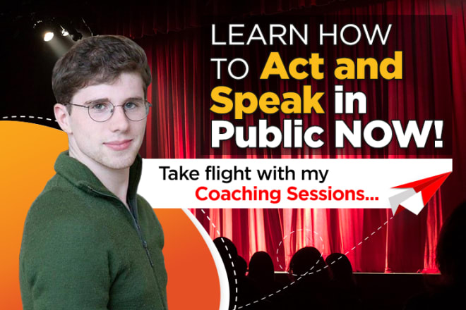 I will be your personal acting and public speaking coach