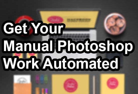I will create photoshop actions and scripts to automate your work