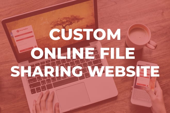 I will develop an online file sharing website